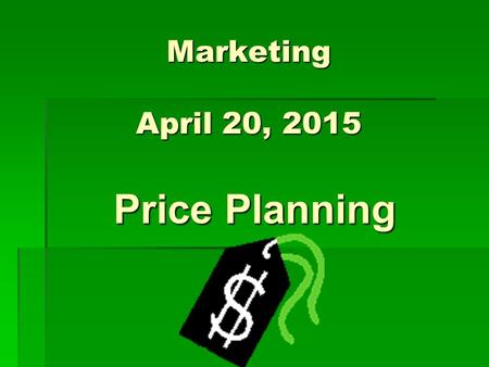 Marketing April 20, 2015 Price Planning. Discuss with your neighbor  Discuss the relationship between price and the other P’s of the marketing mix. 