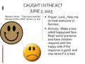 CAUGHT I N THE ACT JUNE 7, 2015 CAUGHT I N THE ACT JUNE 7, 2015 Memory Verse: “They have rejected the law of the LORD” Amos 2:4 NIV  Prayer: Lord, Help.
