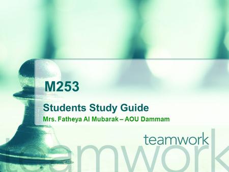 M253 Students Study Guide Mrs. Fatheya Al Mubarak – AOU Dammam.