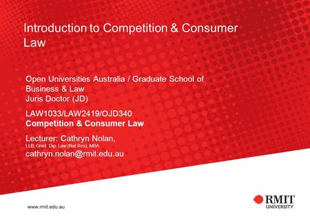 Introduction to Competition & Consumer Law Open Universities Australia / Graduate School of Business & Law Juris Doctor (JD) LAW1033/LAW2419/OJD340 Competition.