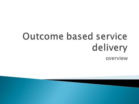 Overview.  picture  I have now been in the AASCF- Outcome Based Service Delivery Lead position for ten months and am still very excited about the positive.
