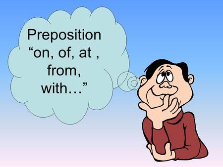 Preposition “on, of, at, from, with…”. People celebrate the New Year ____ the first of January. on.