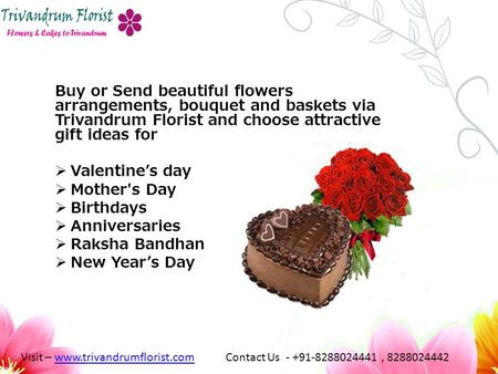 Buy or Send beautiful flowers arrangements, bouquet and baskets via Trivandrum Florist and choose attractive gift ideas for  Valentine’s day  Mother's.