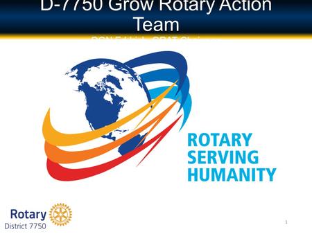 D-7750 Grow Rotary Action Team DGN Ed Irick, GRAT Chairman 1.