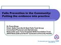 Falls Prevention in the Community: Putting the evidence into practice Dr Fiona Shaw Chair, Safer Care North East Falls Task Group Consultant Physician.
