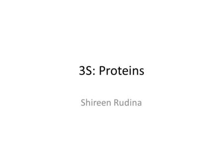 3S: Proteins Shireen Rudina. What do proteins do? Structure – Collagen in skin, keratin in hair and nails Signaling between cells Defend against disease.