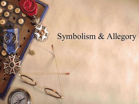 Symbolism & Allegory. Symbols A Symbol is often an ordinary object, event, person, or animal to which we have attached extraordinary meaning and significance.