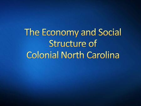 I can identify the social divisions that emerged in colonial North Carolina. DateLesson TitlePage # Colonial North Carolina.