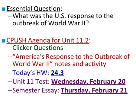 ■ Essential Question: – What was the U.S. response to the outbreak of World War II? ■ CPUSH Agenda for Unit 11.2: – Clicker Questions – “America’s Response.