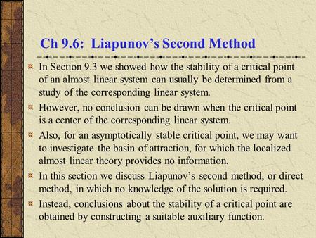 Ch 9.6: Liapunov’s Second Method In Section 9.3 we showed how the stability of a critical point of an almost linear system can usually be determined from.