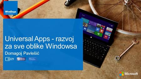 Domagoj Pavlešić Universal Apps - razvoj za sve oblike Windowsa.