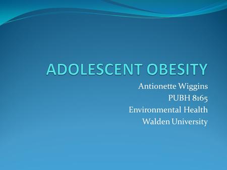 Antionette Wiggins PUBH 8165 Environmental Health Walden University.
