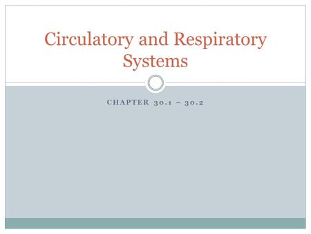 CHAPTER 30.1 – 30.2 Circulatory and Respiratory Systems.