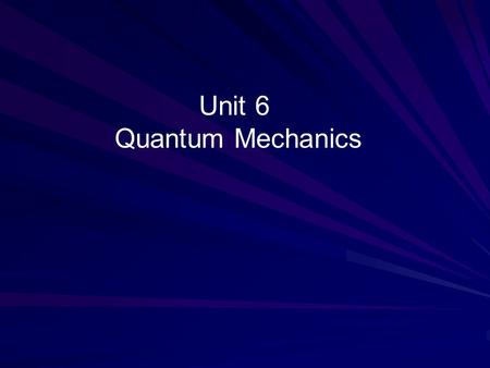 Unit 6 Quantum Mechanics.