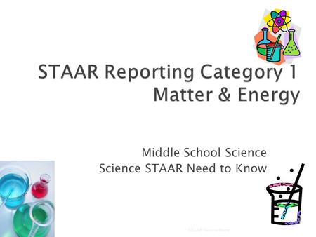 Middle School Science Science STAAR Need to Know STAAR Need to Know 1.