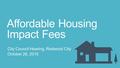 Affordable Housing Impact Fees City Council Hearing, Redwood City October 26, 2015.