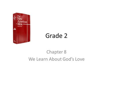 Grade 2 Chapter 8 We Learn About God’s Love. The Bible is the Book of God’s Word Key Word Bible: The book in which God’s Word is written.