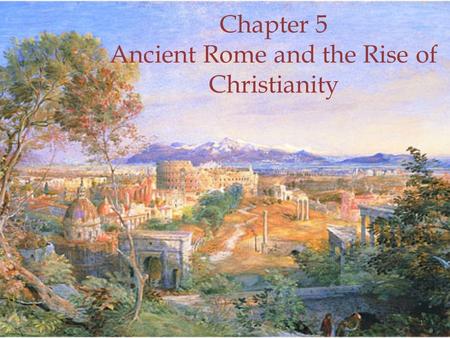 Chapter 5 Ancient Rome and the Rise of Christianity 1.