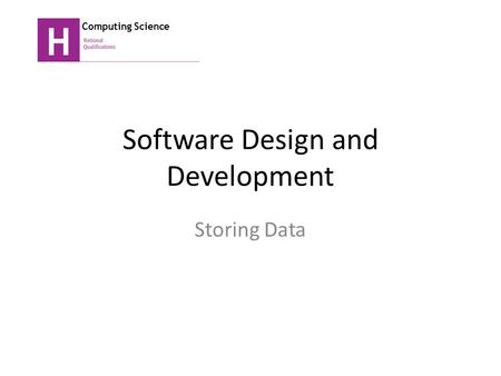 Software Design and Development Storing Data Computing Science.