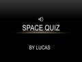 BY LUCAS SPACE QUIZ WHICH OF THE 8 PLANETS IS A DWARF PLANET? Mercury None Uranus Neptune.