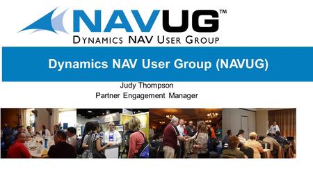 @NAVUG. Objective: Build User Group Communities through engagement. Vision: Enable partners and their customers to enrich their lives and business success.