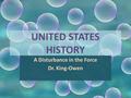 UNITED STATES HISTORY A Disturbance in the Force Dr. King-Owen.