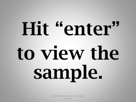 Hit “enter” to view the sample. (C) 2014 by Exercise ETC. ALl rights reserved.