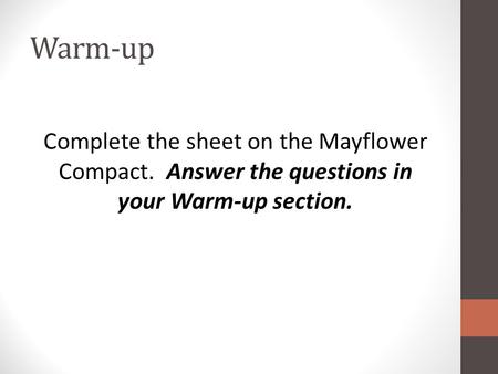 Warm-up Complete the sheet on the Mayflower Compact. Answer the questions in your Warm-up section.