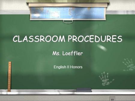 CLASSROOM PROCEDURES Ms. Loeffler English II Honors.