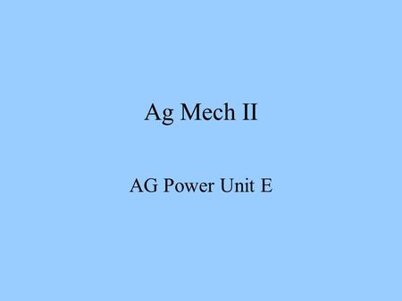 Ag Mech II AG Power Unit E. Types Of Tractors Two types of Ag Tractors –Wheel tractors –Crawler tractors Different types and sizes are made for specific.