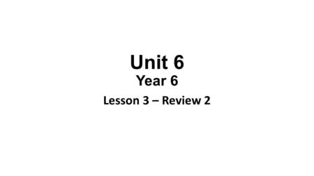 Unit 6 Year 6 Lesson 3 – Review 2. This cat is ……..