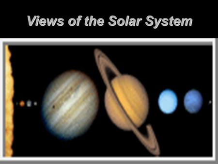 Views of the Solar System Sun and Planets. Planet Planet means to wander. Planet means to wander. Planets change position against the background of motionless.