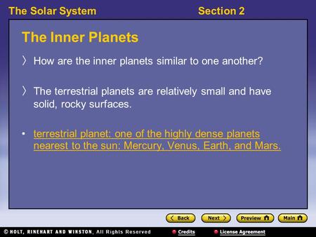 The Solar SystemSection 2 The Inner Planets 〉 How are the inner planets similar to one another? 〉 The terrestrial planets are relatively small and have.