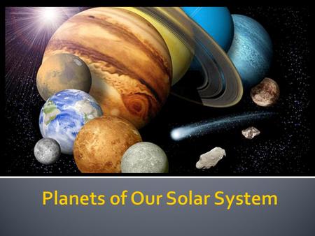  By the end of today…  SWBAT explain the differences between Terrestrial planets and Jovian planets.