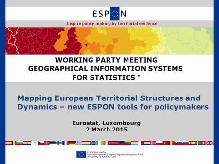 Mapping European Territorial Structures and Dynamics – new ESPON tools for policymakers WORKING PARTY MEETING GEOGRAPHICAL INFORMATION SYSTEMS FOR STATISTICS.