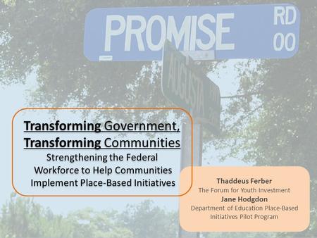 Transforming Government, Transforming Communities Strengthening the Federal Workforce to Help Communities Implement Place-Based Initiatives Transforming.