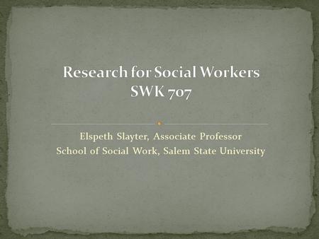 Elspeth Slayter, Associate Professor School of Social Work, Salem State University.