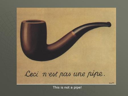 This is not a pipe!. This is a representation of a pipe.