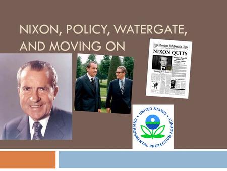 NIXON, POLICY, WATERGATE, AND MOVING ON. NIXON AND FOREIGN POLICY Détente - a relaxing of tension internationally. A policy pursued by Nixon with the.
