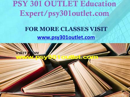 PSY 301 OUTLET Education Expert/psy301outlet.com FOR MORE CLASSES VISIT www.psy301outlet.com.