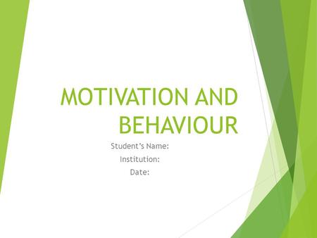 MOTIVATION AND BEHAVIOUR Student’s Name: Institution: Date: