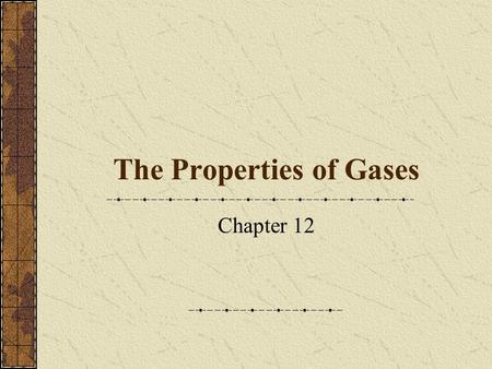 The Properties of Gases Chapter 12. Properties of Gases (not in Notes) Gases are fluids… Fluid: (not just to describe liquids)  can describe substances.