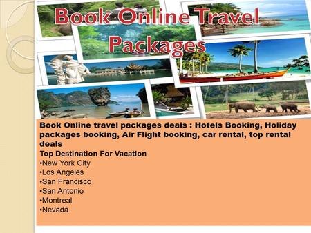 Book Online travel packages deals : Hotels Booking, Holiday packages booking, Air Flight booking, car rental, top rental deals Top Destination For Vacation.