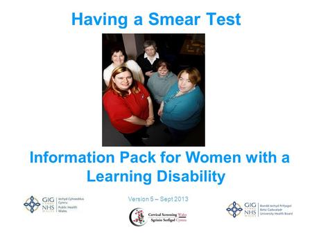 Having a Smear Test Version 5 – Sept 2013 Information Pack for Women with a Learning Disability.