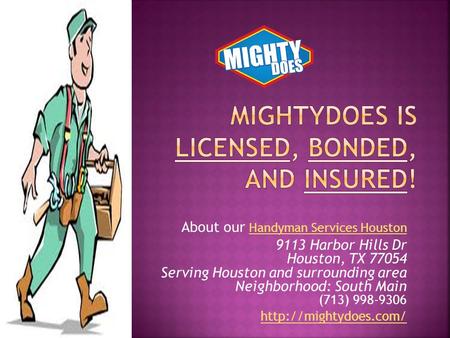About our Handyman Services Houston Handyman Services Houston 9113 Harbor Hills Dr Houston, TX 77054 Serving Houston and surrounding area Neighborhood:
