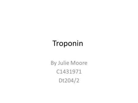 Troponin By Julie Moore C1431971 Dt204/2.