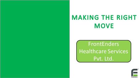 FrontEnders Healthcare Services Pvt. Ltd.. Motivated Go beyond the call of duty to get a job done well Ethical We act in good faith to promote Fair practices.