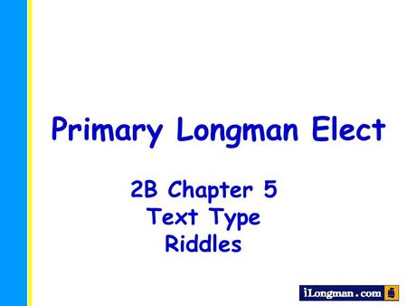 Primary Longman Elect 2B Chapter 5 Text Type Riddles.