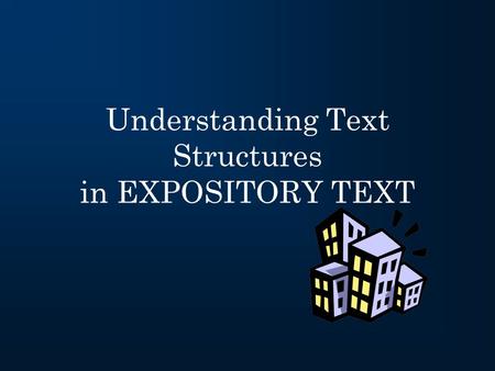 Understanding Text Structures in EXPOSITORY TEXT.