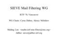 SIEVE Mail Filtering WG IETF 70, Vancouver WG Chairs: Cyrus Daboo, Alexey Melnikov Mailing List: Jabber: